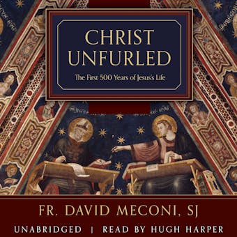 Christ Unfurled: The First 500 Years of Jesus’s Life - undefined