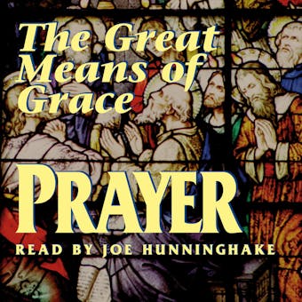 Prayer the Great Means of Grace - undefined