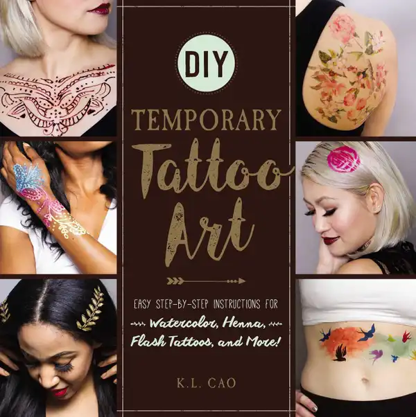 DIY Temporary Tattoo Art : Easy Step-by-Step Instructions for Watercolor, Henna, Flash Tattoos, and More!