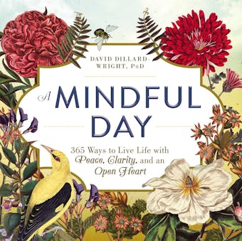 A Mindful Day: 365 Ways to Live Life with Peace, Clarity, and an Open Heart - undefined