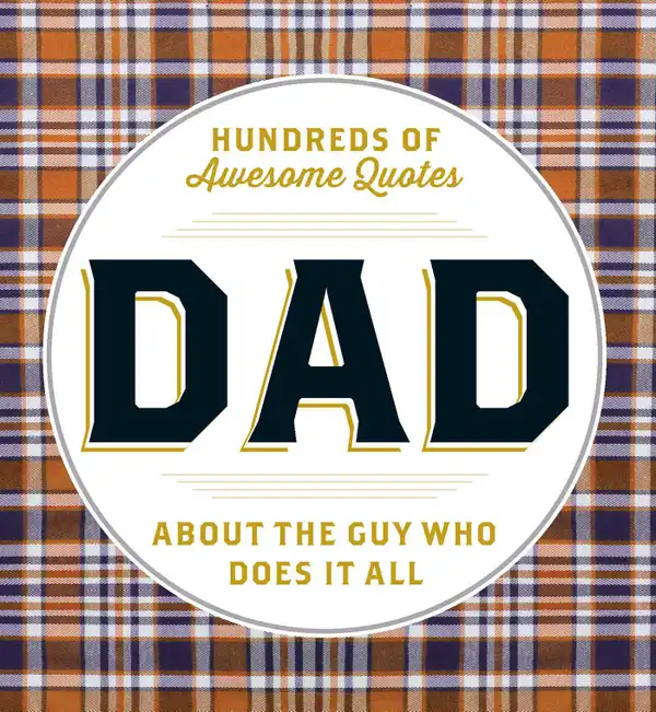 DAD : Hundreds of Awesome Quotes about the Guy Who Does It All