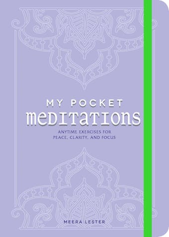My Pocket Meditations: Anytime Exercises for Peace, Clarity, and Focus - Meera Lester