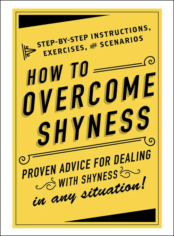 How to Overcome Shyness : Step-by-Step Instructions, Exercises, and Scenarios