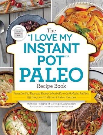 The "I Love My Instant PotÂ®" Paleo Recipe Book: From Deviled Eggs and Reuben Meatballs to CafÃ© Mocha Muffins, 175 Easy and Delicious Paleo Recipes - undefined