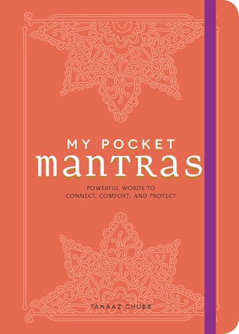 My Pocket Mantras: Powerful Words to Connect, Comfort, and Protect - Tanaaz Chubb