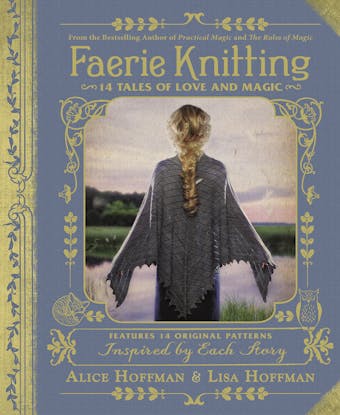 Faerie Knitting: 14 Tales of Love and Magic - Alice Hoffman, Lisa Hoffman