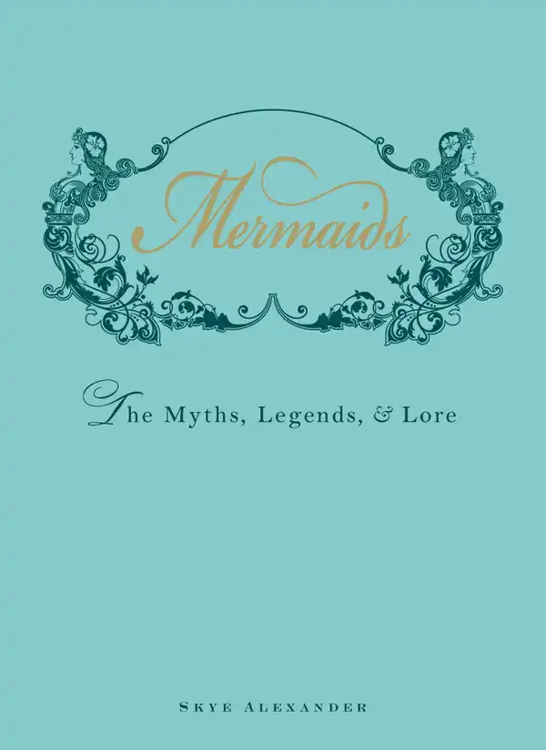 Mermaids : The Myths, Legends, and Lore