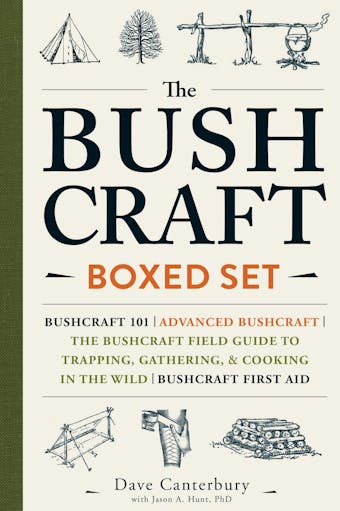 The Bushcraft Boxed Set: Bushcraft 101; Advanced Bushcraft; The Bushcraft Field Guide to Trapping, Gathering, & Cooking in the Wild; Bushcraft First Aid - Dave Canterbury, Jason A. Hunt