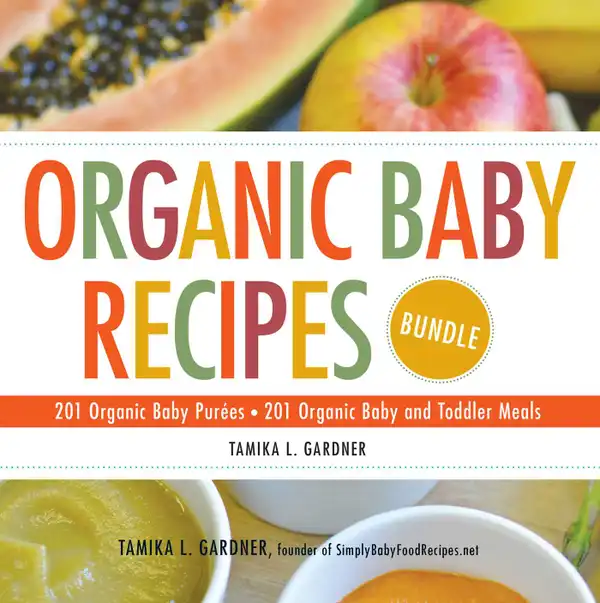 Organic Baby Recipes Bundle : 201 Organic Baby Purées; 201 Organic Baby and Toddler Meals