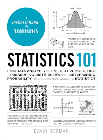 Statistics 101: From Data Analysis and Predictive Modeling to Measuring Distribution and Determining Probability, Your Essential Guide to Statistics - undefined