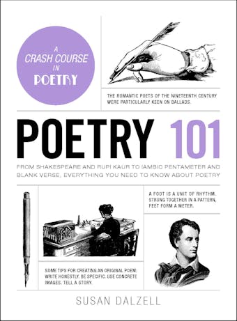 Poetry 101: From Shakespeare and Rupi Kaur to Iambic Pentameter and Blank Verse, Everything You Need to Know about Poetry - Susan Dalzell