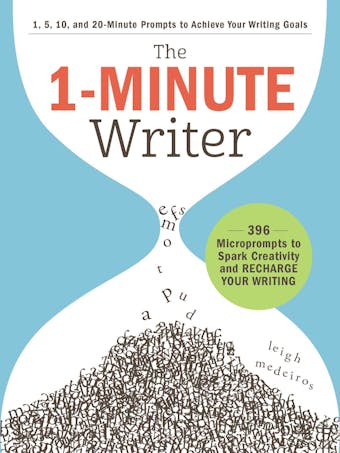The 1-Minute Writer: 396 Microprompts to Spark Creativity and Recharge Your Writing - Leigh Medeiros