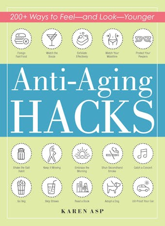 Anti-Aging Hacks: 200+ Ways to Feel--and Look--Younger