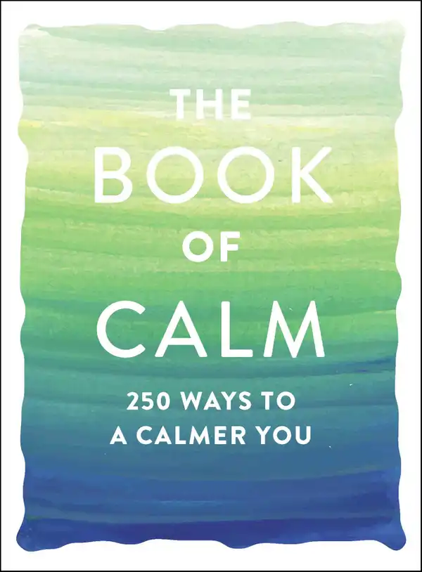 The Book of Calm : 250 Ways to a Calmer You