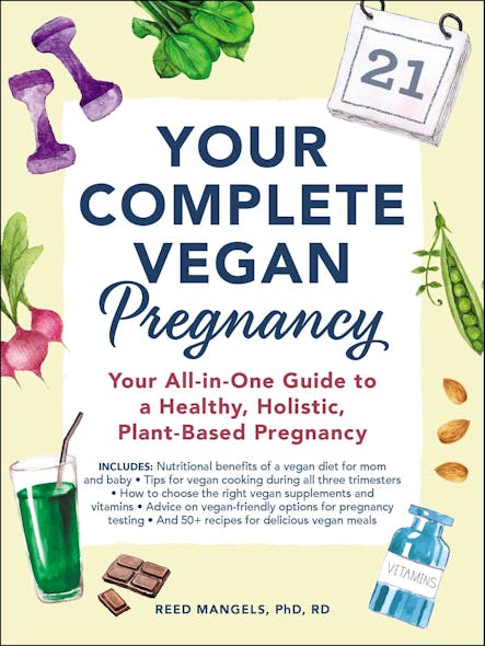 Your Complete Vegan Pregnancy : Your All-In-One Guide To A Healthy, Holistic, Plant-Based Pregnancy