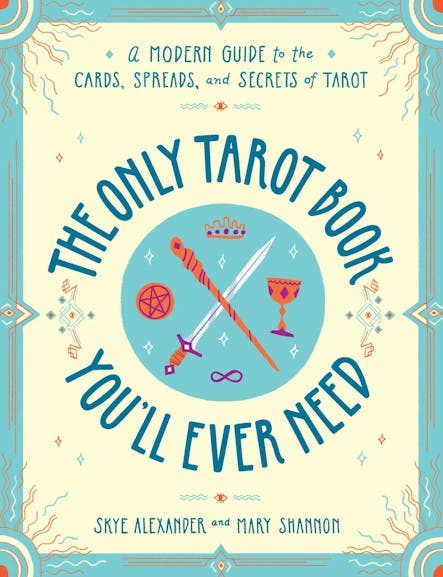 The Only Tarot Book You'll Ever Need : A Modern Guide To The Cards, Spreads, And Secrets Of Tarot