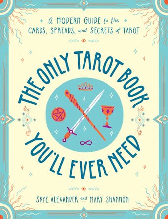 The Only Tarot Book You'll Ever Need: A Modern Guide to the Cards, Spreads, and Secrets of Tarot - undefined