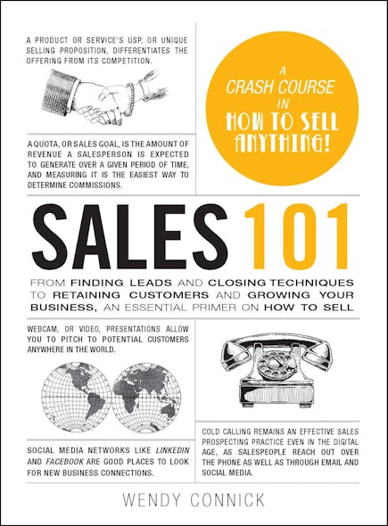 Sales 101 : From Finding Leads And Closing Techniques To Retaining Customers And Growing Your Business, An Essential Primer On How To Sell