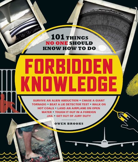 Forbidden Knowledge : 101 Things No One Should Know How To Do