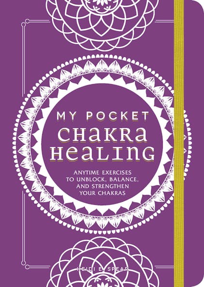 My Pocket Chakra Healing : Anytime Exercises To Unblock, Balance, And Strengthen Your Chakras