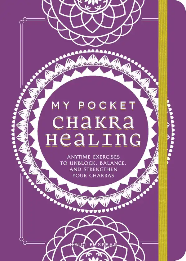 My Pocket Chakra Healing : Anytime Exercises to Unblock, Balance, and Strengthen Your Chakras