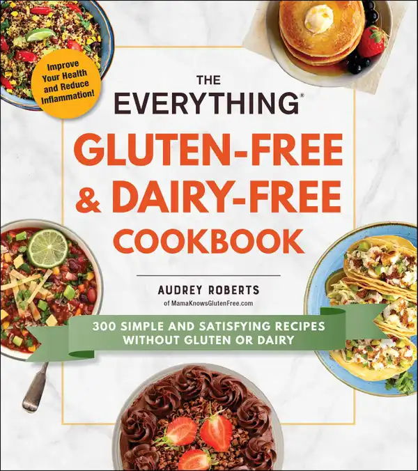 The Everything Gluten-Free & Dairy-Free Cookbook : 300 Simple and Satisfying Recipes without Gluten or Dairy