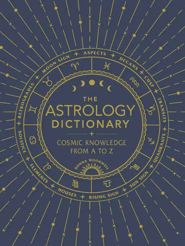 The Astrology Dictionary : Cosmic Knowledge from A to Z