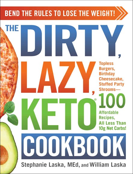 The Dirty, Lazy, Keto Cookbook : Bend The Rules To Lose The Weight!