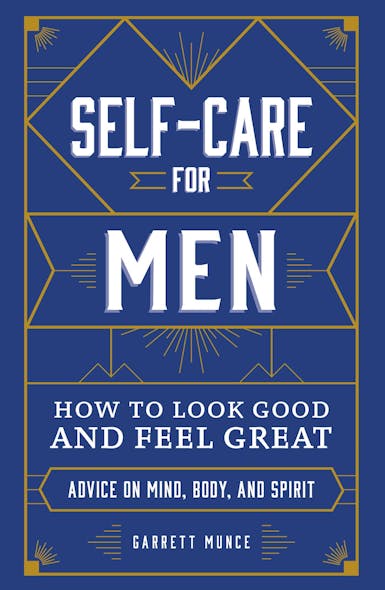 Self-Care For Men : How To Look Good And Feel Great