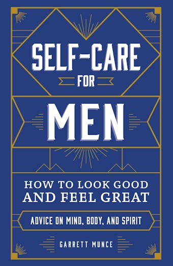 Self-Care for Men: How to Look Good and Feel Great - Garrett Munce