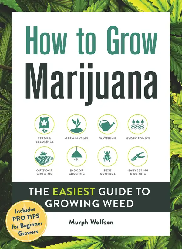 How to Grow Marijuana : The Easiest Guide to Growing Weed