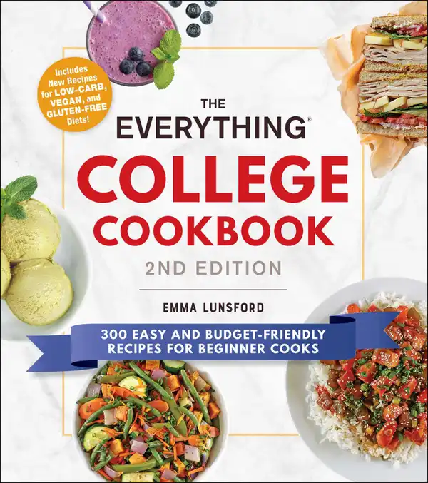 The Everything College Cookbook, 2nd Edition : 300 Easy and Budget-Friendly Recipes for Beginner Cooks