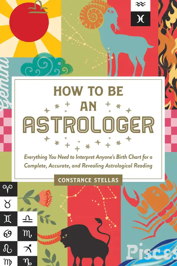 How to Be an Astrologer: Everything You Need to Interpret Anyone's Birth Chart for a Complete, Accurate, and Revealing Astrological Reading