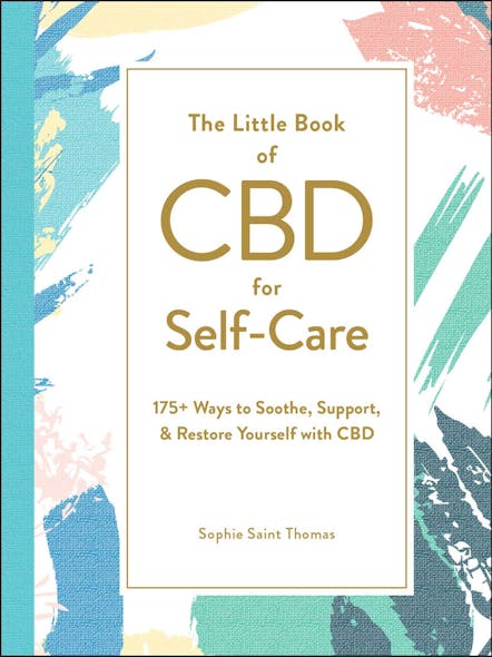 The Little Book Of Cbd For Self-Care : 175+ Ways To Soothe, Support, & Restore Yourself With Cbd