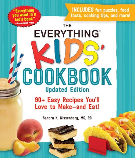 The Everything Kids' Cookbook, Updated Edition : 90+ Easy Recipes You'll Love To Make—And Eat!