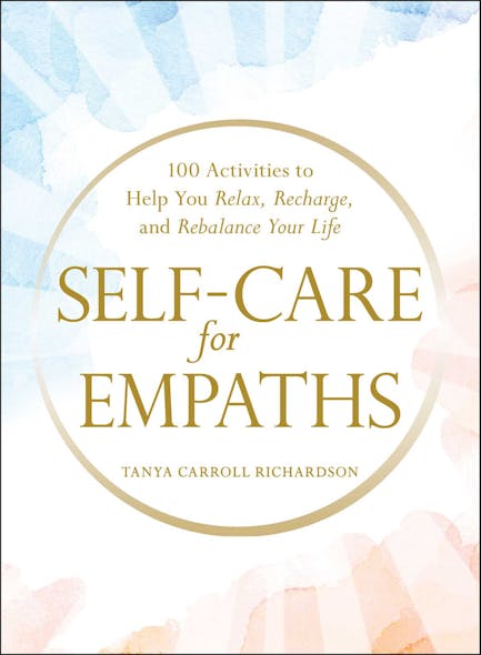 Self-Care For Empaths : 100 Activities To Help You Relax, Recharge, And Rebalance Your Life