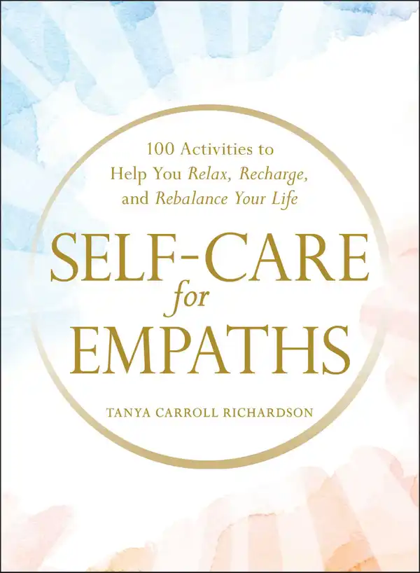 Self-Care for Empaths : 100 Activities to Help You Relax, Recharge, and Rebalance Your Life
