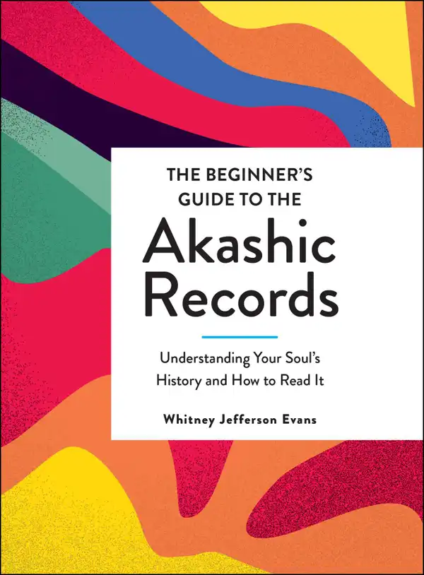The Beginner's Guide to the Akashic Records : Understanding Your Soul's History and How to Read It