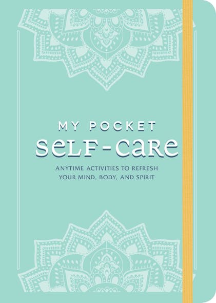 My Pocket Self-Care : Anytime Activities To Refresh Your Mind, Body, And Spirit