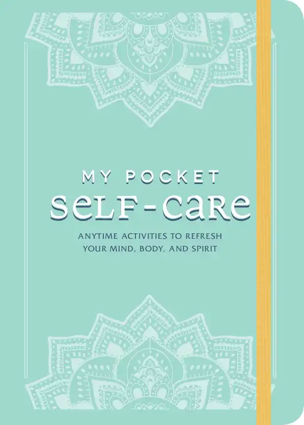 My Pocket Self-Care : Anytime Activities to Refresh Your Mind, Body, and Spirit