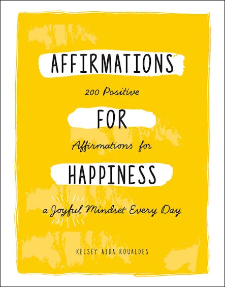 Affirmations For Happiness : 200 Positive Affirmations For A Joyful Mindset Every Day