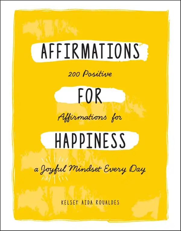 Affirmations for Happiness : 200 Positive Affirmations for a Joyful Mindset Every Day