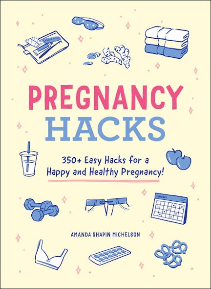 Pregnancy Hacks : 350+ Easy Hacks For A Happy And Healthy Pregnancy!