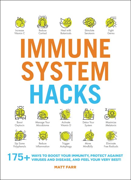 Immune System Hacks : 175+ Ways To Boost Your Immunity, Protect Against Viruses And Disease, And Feel Your Very Best!