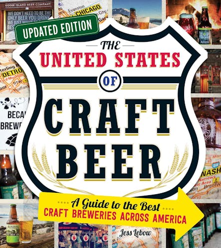 The United States Of Craft Beer, Updated Edition : A Guide To The Best Craft Breweries Across America