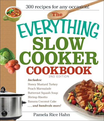 The Everything Slow Cooker Cookbook, 2nd Edition: Easy-to-Make Meals That Almost Cook Themselves! - undefined