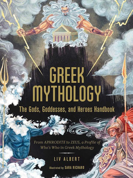 Greek Mythology: The Gods, Goddesses, And Heroes Handbook : From Aphrodite To Zeus, A Profile Of Who's Who In Greek Mythology