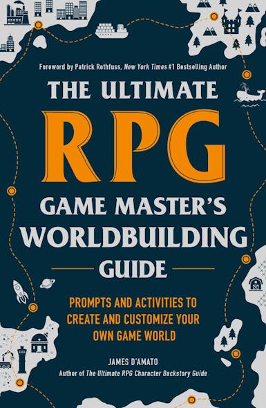 The Ultimate Rpg Game Master's Worldbuilding Guide : Prompts And Activities To Create And Customize Your Own Game World