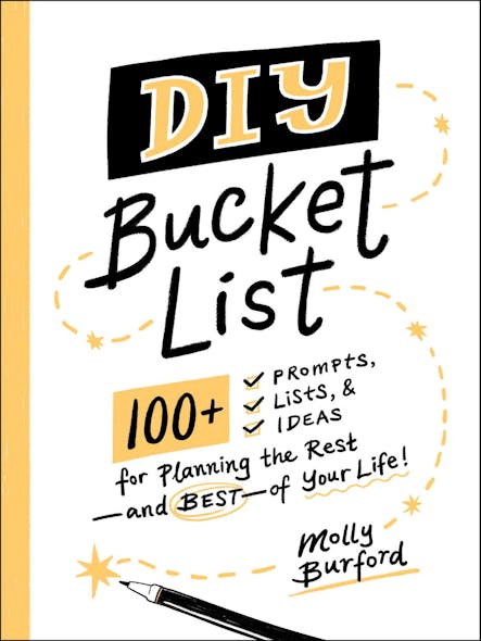 Diy Bucket List : 100+ Prompts, Lists, & Ideas For Planning The Rest—And Best—Of Your Life!