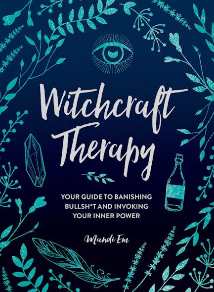 Witchcraft Therapy : Your Guide To Banishing Bullsh*T And Invoking Your Inner Power